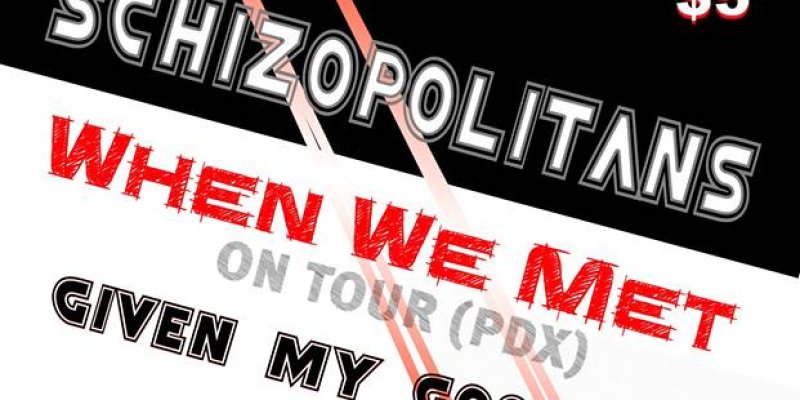 Schizopolitans with When We Met (Portland)