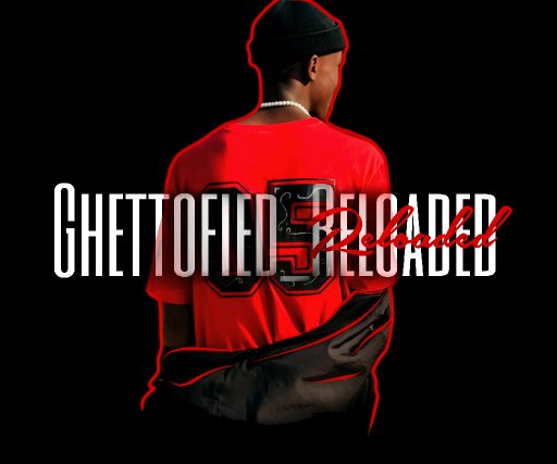 ghettofied Reloaded