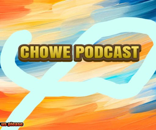 CHOWE PODCAST 
