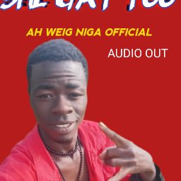 SHE GAT TOO by AH WEIG NIGA Official