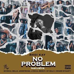 Rhoi Kay - NO PROBLEM Ft Shysoul Belle x Armstrong x Lyrical Bbwoy x Ny Milly & Kwame Dynasty (Mixed by King Ayp)