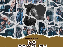 Rhoi Kay - NO PROBLEM Ft Shysoul Belle x Armstrong x Lyrical Bbwoy x Ny Milly & Kwame Dynasty (Mixed by King Ayp)