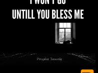 I will not go until you bless me