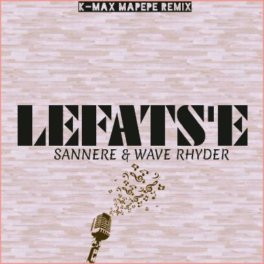 LEFATS'E_SANNERE & WAVE RHYDER (K-MAX MAPEPE REMIX)