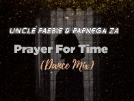 Uncle Paebie x Papnega ZA - Prayer For Time (Dance Mix) 
