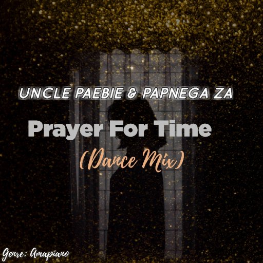 Uncle Paebie x Papnega ZA - Prayer For Time (Dance Mix) 