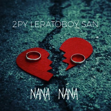 2PY LERATOBOY SAN - Nana Nana