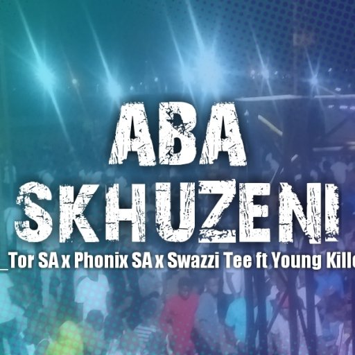 H_Tor SA x Phoenix SA x Swazzi Tee_Aba Skhuzeni ft Young Killer
