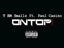 T EM Smallz Feat. Paul Casino - On Top