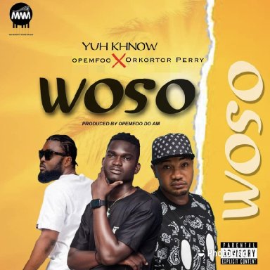 WOSO_Yuh khnow ft. OPEMFOO x Orkortor Perry