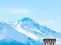 Don't leave me tonight