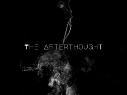THE AFTERTHOUGHT