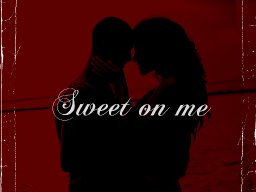 Sweet on me