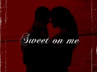 Sweet on me