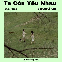 Ta C&ograve;n Y&ecirc;u Nhau speed (minhtrong.tmt)