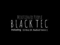 Mentioned People- Black Tec