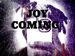 Joy is coming 