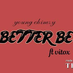 young chimzy ft vitox -  Better Be 