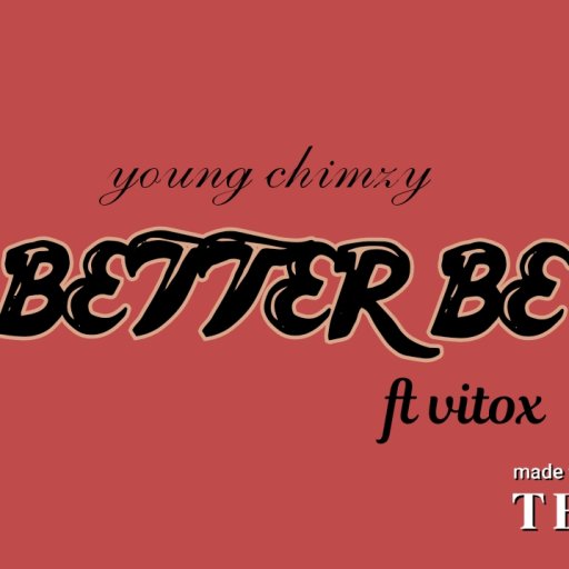 young chimzy ft vitox -  Better Be 