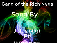 Gang of Rich Nyga (By Jplus Nigi Ft Sk De Badman)