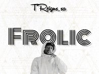 Treigns_sa-Frolic(Prod By 3deeebeatz)