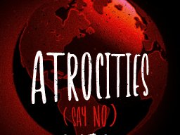 Atrocities (Say no)