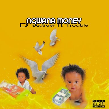 NGWANA MONEY-D wave rsa feat' Trouble q