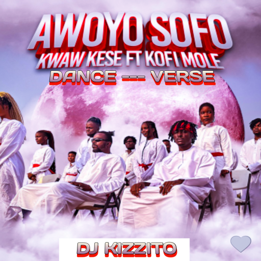 Awoyo sofo dance verse by DJ KIZZITO ft Kwaw kese and Kofi mole