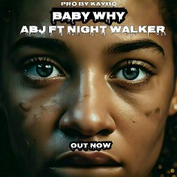 ABJ FT NIGHT WALKER BABY WHY