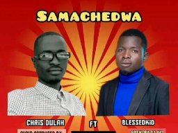 Sachedwa by Chris dhula ft blessed kid