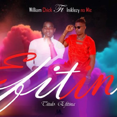 William Chick ft Iniklezy no Mic-efitina 