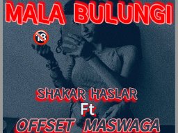 Mala bulungi by Offset Maswaga x Shakar Hasler 