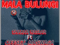 Mala bulungi by Offset Maswaga x Shakar Hasler 
