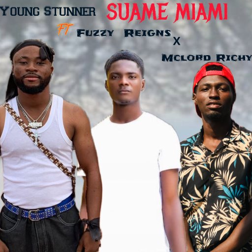 SUAME MIAMI FT Young Stunner X Fuzzy Reigns X Mclord Richy 