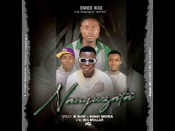 Emee Kid Ft B Rox x King Mora & Big Mullar - Nanguzata 