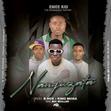 Emee Kid Ft B Rox x King Mora & Big Mullar - Nanguzata 