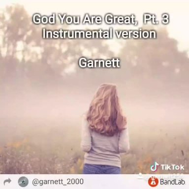 God You Are Great,  Pt. 3 Instrumental version ~ Garnett