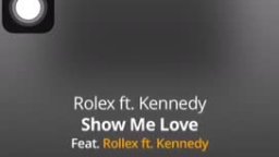 Show me love Rolex ft Kennedy 