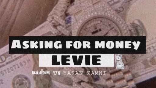 Levie Asking for money 