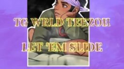 TG WRLD TEEZOH LET 'EM SLIDE 